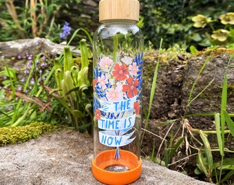 Glass Water Bottle - The Time is Now, Eco-Friendly Drinks Bottle, Gift for Her, Gifts