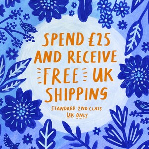 May include: A hand-painted illustration with a blue and white floral design. The text in orange reads "SPEND &pound;25 AND RECEIVE FREE UK SHIPPING". Additional text at the bottom says "STANDARD 2ND CLASS UK ONLY".