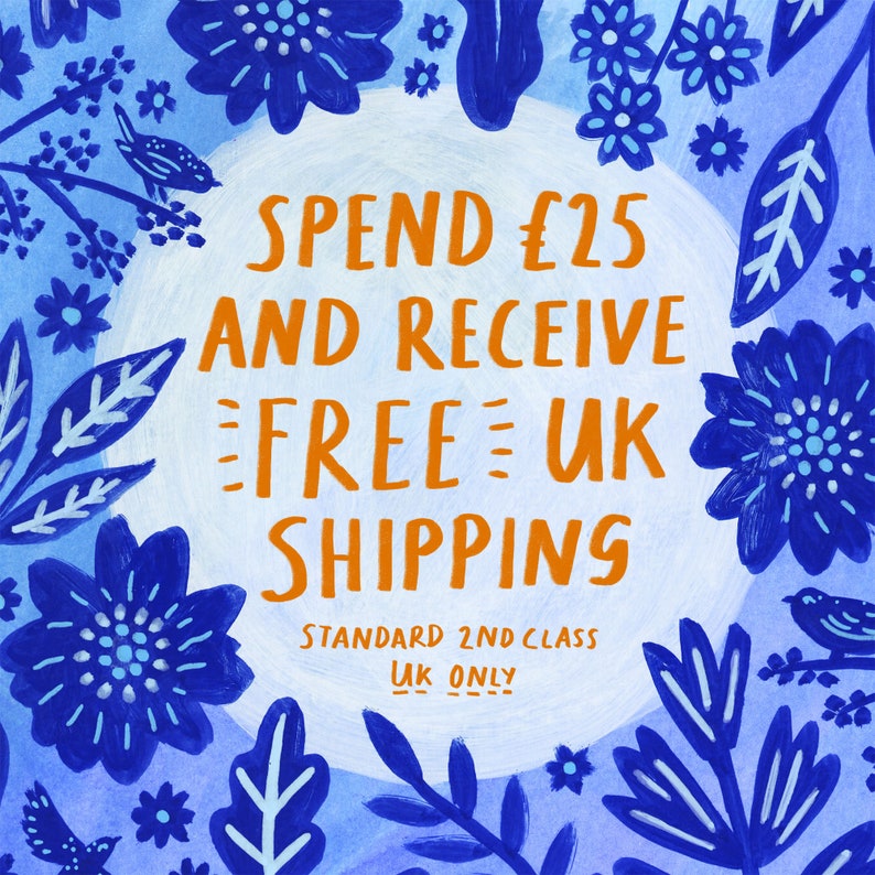 May include: A hand-painted illustration with a blue and white floral design. The text in orange reads "SPEND &pound;25 AND RECEIVE FREE UK SHIPPING". Additional text at the bottom says "STANDARD 2ND CLASS UK ONLY".