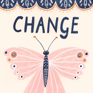 May include: A whimsical illustration featuring a pink butterfly with detailed wing patterns and the word "CHANGE" in navy blue. The design includes decorative elements in navy and orange, set against a cream background.
