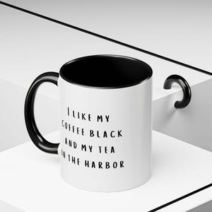 I like my coffee black and my tea in the harbor, Patriotic American Gift, Tea Cup, Independence Day Coffee Mug, USA History