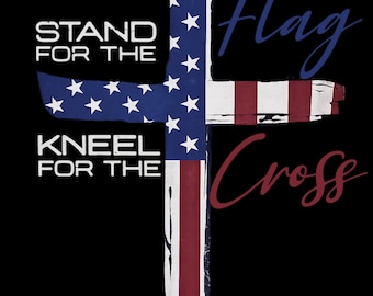 Stand for the Flag Kneel for the Cross PNG-Patriotic American Flag Cross, Christian Faith Design, 4th of July- digital download- (Printable)