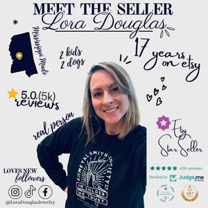 May include: A Meet the Seller graphic featuring Lora Douglas, who has 17 years on Etsy. The image includes text stating Mississippi Made, 2 kids, 2 dogs, 5.0 (5k) reviews, real person, Etsy Star Seller, and a black sweatshirt with Metalsmith Society text.