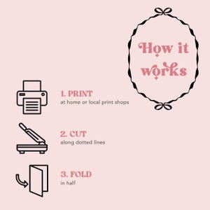 May include: A black and white illustration showing how to print, cut, and fold a printable paper craft. The text reads "How it works", "1. PRINT at home or local print shops", "2. CUT along dotted lines", and "3. FOLD in half".
