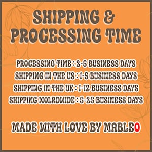May include: Orange background with white text outlining shipping and processing times for orders. The text reads: "SHIPPING & PROCESSING TIME", "PROCESSING TIME: 2-6 BUSINESS DAYS", "SHIPPING IN THE US: 1-6 BUSINESS DAYS", "SHIPPING IN THE UK: 1-12 BUSINESS DAYS", "SHIPPING WORLDWIDE: 5-25 BUSINESS DAYS", "MADE WITH LOVE BY MABLEO".