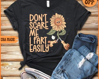Don't Scare Me I Fart Easily T-Shirt: Funny Sarcastic Meme Tee