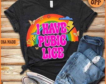 I Have Pubic Lice T-Shirt: Funny Sarcastic Meme Shirt