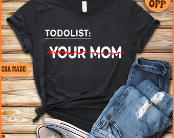 To Do List Your Mom Shirt: Sarcastic Humor Tee