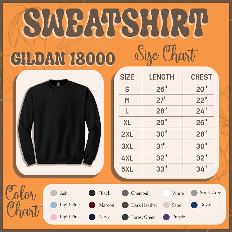 May include: A size chart for Gildan 18000 sweatshirts, showing measurements in inches for chest and length in sizes S through 5XL. The chart is displayed on an orange background with a black sweatshirt image and a color chart with various colors.