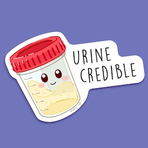 Urine Credible Motivational Sticker - Funny Healthcare Worker Humor for Nurses, Doctors, Medical Professionals, and Healthcare Workers