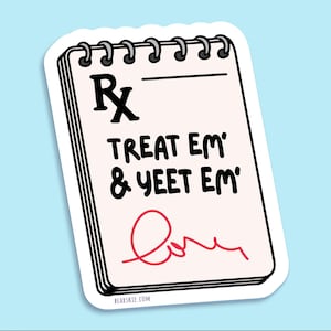 Treat &#39;Em & Yeet &#39;Em Prescription Sticker – Funny Nurse and Doctor Notepad Sticker, Perfect for Healthcare Workers