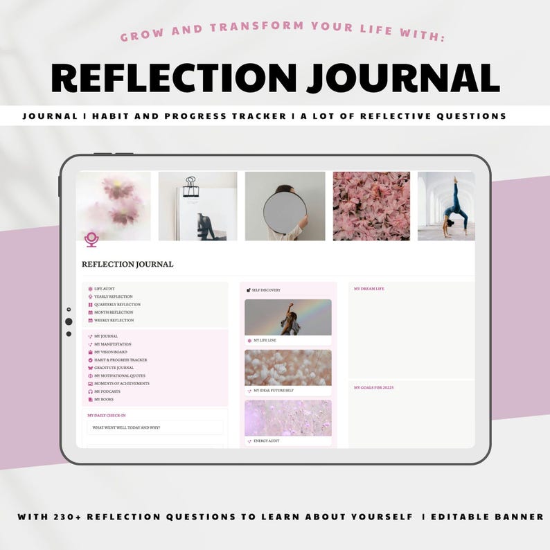 May include: A digital Reflection Journal displayed on a tablet, featuring the title "REFLECTION JOURNAL" in bold black letters. The image includes the text "GROW AND TRANSFORM YOUR LIFE WITH:" and "JOURNAL I HABIT AND PROGRESS TRACKER I A LOT OF REFLECTIVE QUESTIONS."