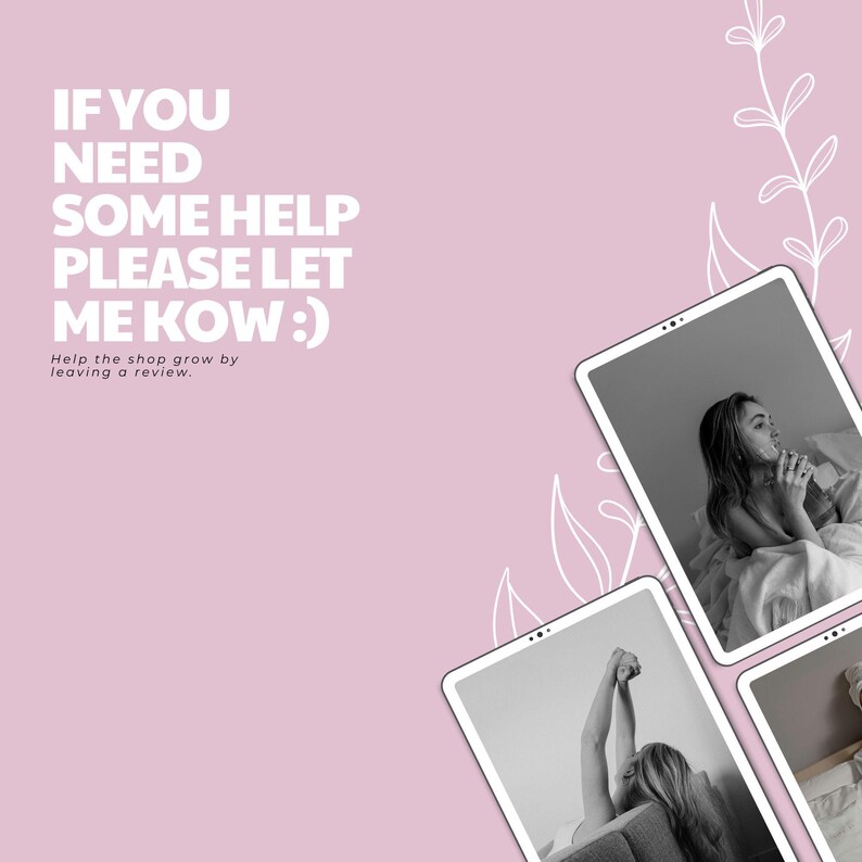 May include: Pink background with white floral accents and three tablets displaying black and white photos of a person. Text on the left says "IF YOU NEED SOME HELP PLEASE LET ME KOW :)" and "Help the shop grow by leaving a review."