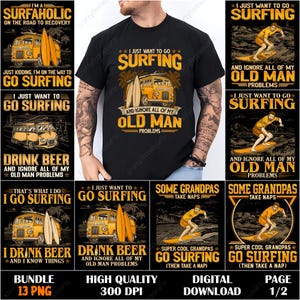 May include: Black t-shirt with the text "I JUST WANT TO GO SURFING AND IGNORE ALL OF MY OLD MAN PROBLEMS" in yellow. The design includes a yellow van, surfboards, and palm trees. Additional surfing-themed graphics are also included.
