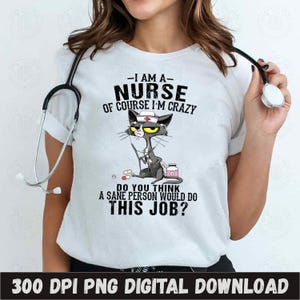 I Am A Nurse Crazy Shirt Christmas Gift for Nurses Sublimation Design PNG Nurse Life Funny Quote Digital Download Nursing Shirt Design