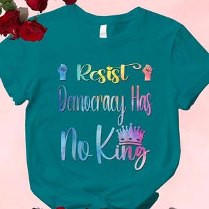 Political Protest Shirt for Women, Democracy Has No King Tee, Anti Trump No Kings Patriotic Shirt, July 4th Resist Graphic Gift Tee