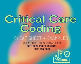 以下が含まれることがあります： ターコイズブルーの背景に、緑色の「Critical Care Coding」の文字。その下に「CHEAT SHEET + EXAMPLES」と「CREATED USING MATERIAL FROM CPT 2025 PROFESSIONAL EDITION BOOK」と書かれています。病院のベッドにいる患者のイラストが右下にあります。