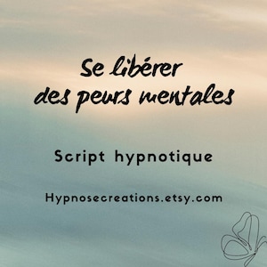 Könnte beinhalten: Ein digitales Bild mit einem hellblauen und weißen Hintergrund. Der Text "Se libérer des peurs mentales" ist in Schwarz geschrieben. Unter dem Text steht "Script hypnotique" und "Hypnosecreations.etsy.com". Eine schwarze Linienzeichnung eines Schmetterlings befindet sich in der unteren rechten Ecke.