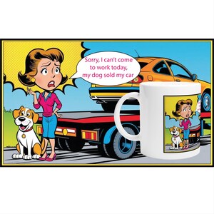 Funny Dog Mug – “Sorry I Can’t Come to Work Today, My Dog Sold My Car” – Pop Art Cartoon Mug – Dog Lover Gift – Humorous Coffee Cup