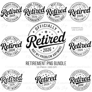 May include: A collection of black and white retirement-themed PNG graphics. Each graphic features the word "Retired" with the year "2026" and various phrases like "Goodbye Tension" and "Not My Problem Anymore". Ideal for crafting projects.