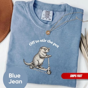 Off To Stir The Pot Funny Otter Shirt, Off To Stir The Pot, Sarcastic Tee, Comfort Colors® Garment-Dyed Cotton