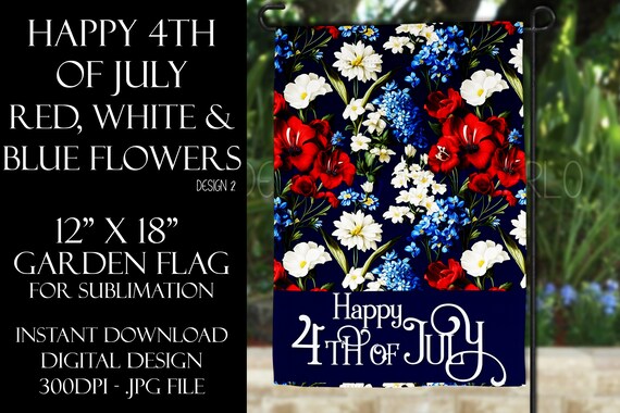 Happy 4th of July Garden Flag Sublimation - July 4th Garden Flag - Flower Garden Sublimation Design - Garden Flag Sublimation Design