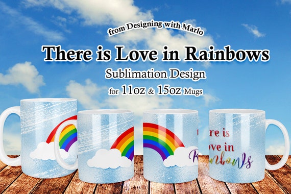 There is Love in Rainbows | 11oz and 15oz | Mug Sublimation Digital Design