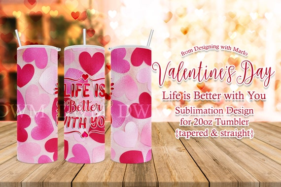 Life is Better with You 20oz Tumbler Sublimation Digital Design | Valentine's Day tumbler wrap | valentine tumbler | hearts tumbler