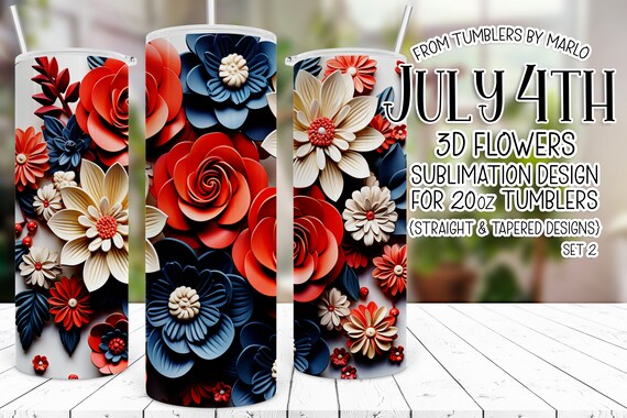 3D Flowers Tumbler, July 4th Tumbler Sublimation, patriotic tumbler wrap, flower tumbler, Fourth of July Tumbler, Sublimation 3D Tumbler
