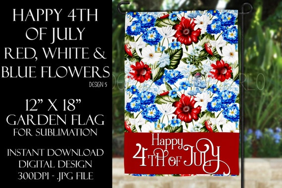 Happy 4th of July Garden Flag Sublimation - July 4th Garden Flag - Flower Garden Sublimation Design - Garden Flag Sublimation Design
