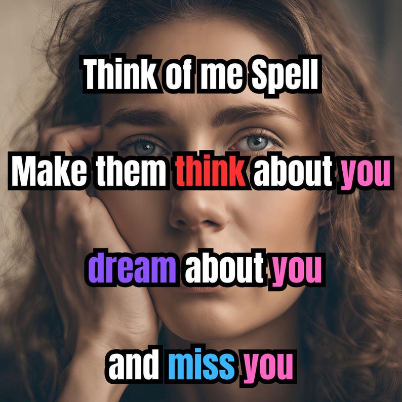 May include: A portrait of a woman with text overlayed. The text reads "Think of me Spell, Make them think about you, dream about you, and miss you."
