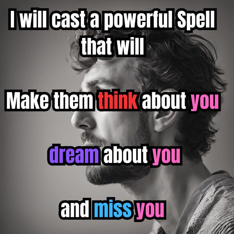 May include: Black and white image of a man's profile with text overlay. The text reads, "I will cast a powerful Spell that will Make them think about you dream about you and miss you."