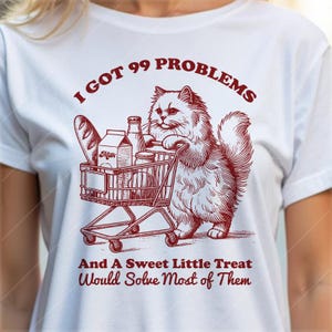 I Got 99 Problems Svg Png Shirt, Trendy Vintage Retro Funny Cat Grocery Shopping SVG PNG Design for Graphic Tees Shirt, Tote Bags, Stickers