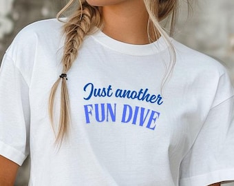 Womens Scuba Diving T-Shirt | Just another fun dive | Funny Scuba Diving Shirt | Gift for Female Diver, Dive Trip, Scuba Instructor Outfit