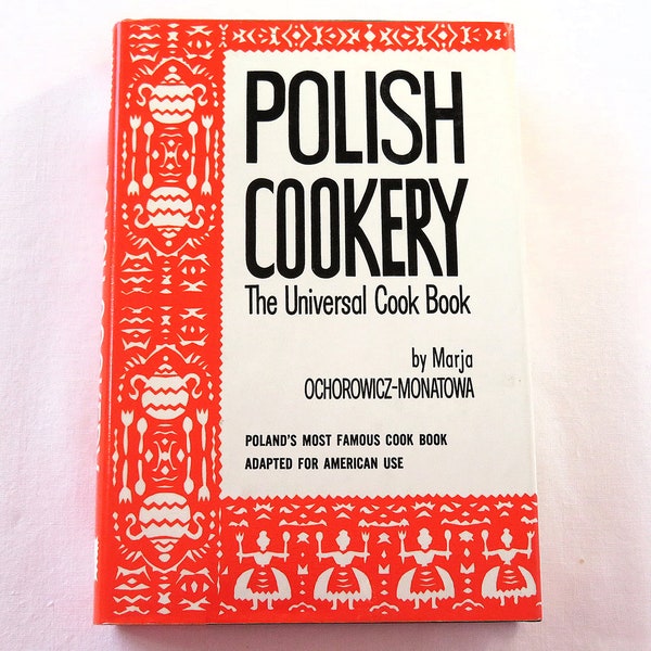 Polish Cookery: The Universal Cookbook by M. Ochorowicz-Monatowa, Poland's most famous cookbook adapted for American use, vintage cookbooks