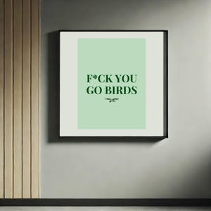 F*ck You Go Birds Digital Print – Bold Philadelphia Eagles Wall Art for Fans