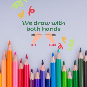 May include: A row of colored pencils arranged in a rainbow pattern. The text "We draw with both hands" is written above the pencils. Two hands are drawn, one holding a pencil in each hand, with the words "LEFT" and "RIGHT" written below each hand.