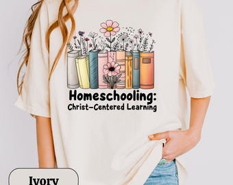 Homeschool: Christ Centered Learning Shirt, Homeschool Mom T-Shirt, Comfort Colors Shirt, Teacher Mom Shirt, Christian Homeschool Shirt, Tee