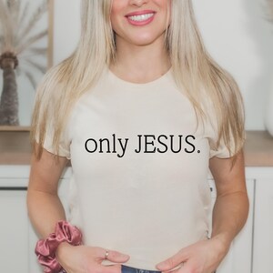 Only Jesus Shirt, Christian Shirt, Unisex Shirt, Religious T-Shirt, Christian gift,  Gift Shirt, Faith Tee, Bible Shirt, Gift for Christians