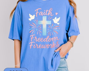 Faith Freedom Fireworks Shirt, Comfort Colors Shirt, Christian 4th of July T-Shirt, Christian T-Shirt, American Christian Shirt, 4th of July