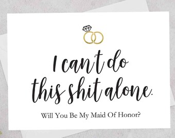 Maid of Honor Proposal Card, Will You Be My Maid of Honour Card, Funny Proposal Card, I CAN'T DO this sh#t alone, Digital pdf file, 2 SIZES