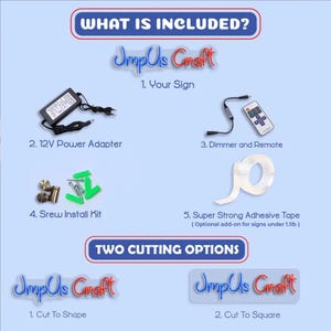 May include: An image detailing the components included with a sign. The items include a 12V power adapter, dimmer and remote, screw install kit, and super strong adhesive tape. The text reads "What is Included?" and "Two Cutting Options."