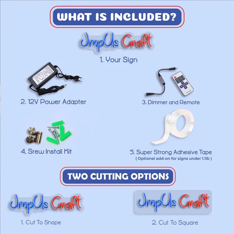 May include: An image detailing the components included with a sign. The items include a 12V power adapter, dimmer and remote, screw install kit, and super strong adhesive tape. The text reads "What is Included?" and "Two Cutting Options."