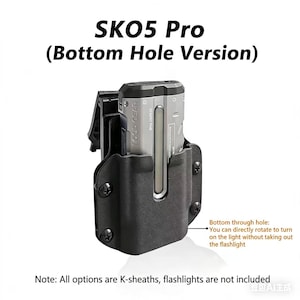 May include: A black K-sheath for a SKO5 Pro torch, featuring a bottom hole design. The text reads: SKO5 Pro (Bottom Hole Version), Bottom through hole: You can directly rotate to turn on the light without taking out the flashlight, Note: All options are K-sheaths, flashlights are not included.
