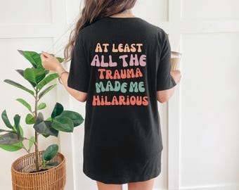 Funny Mental Health Shirt: Unisex Trauma Humor Tee