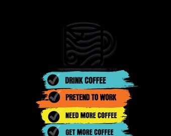 May include: A checklist with a coffee cup icon and the text "Drink Coffee", "Pretend to Work", "Need More Coffee", and "Get More Coffee".