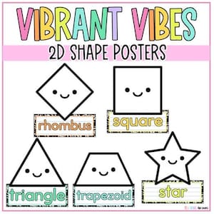 May include: A colorful poster titled "VIBRANT VIBES 2D SHAPE POSTERS" features a rhombus, square, triangle, trapezoid, and star, each with a smiling face. The shapes are outlined in black on a white background, with the shape names below.