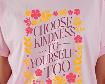 Choose Kindness Self Kindness Self Care T-shirt Gift For Her Self Love Tshirt Kindness Matters T Shirt Be Kind Gift