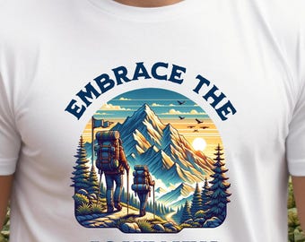 Embrace the Journey Unisex T-shirt Mountain Hiking T Shirt Adventure Wanderlust Tshirt Outdoor Nature Lover Top Beautiful Life