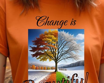 Change Is Beautiful Transformation T-Shirt Season Positive Affirmation Tshirt Beautiful Life T Shirt Gift For Her Self-Growth Acceptance